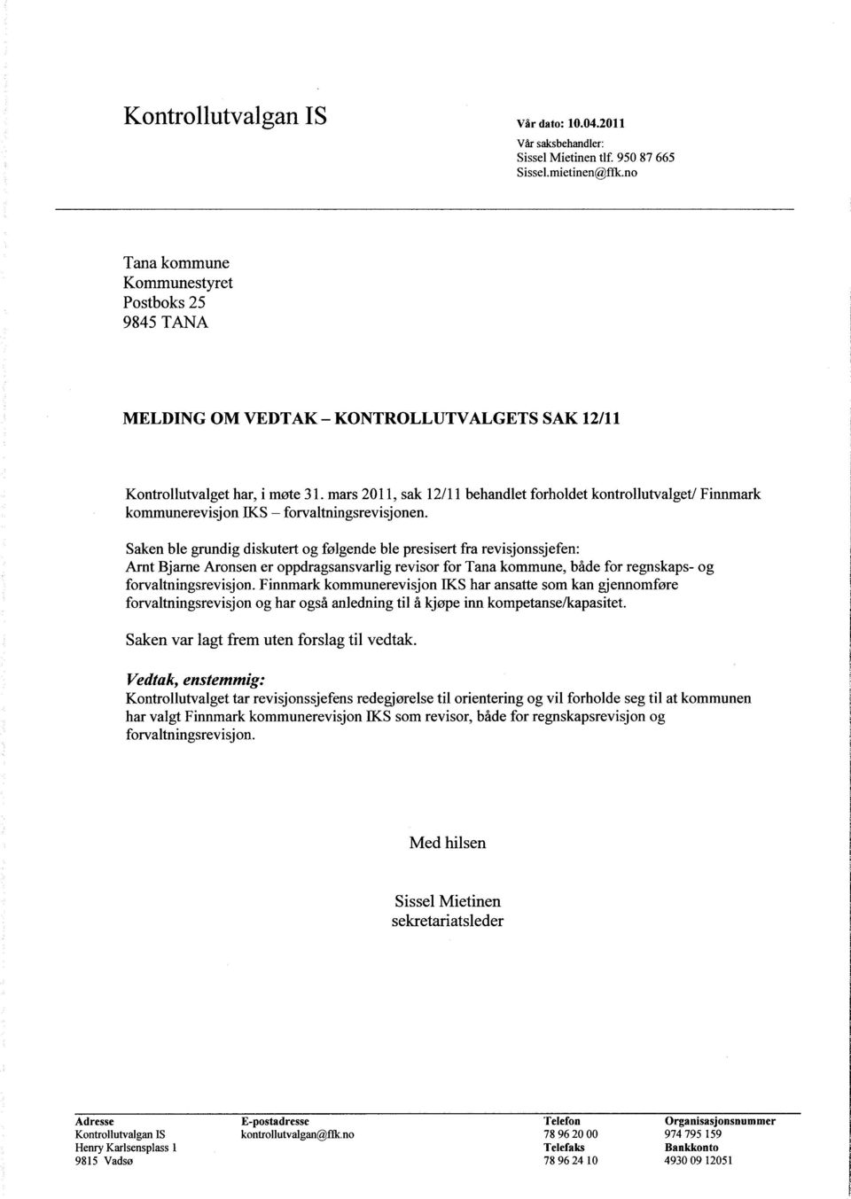 mars 2011, sak 12/11 behandlet forholdet kontrollutvalget/ Finnmark kommunerevisjon IKS forvaltningsrevisjonen.