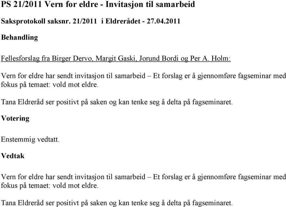 Holm: Vern for eldre har sendt invitasjon til samarbeid Et forslag er å gjennomføre fagseminar med fokus på temaet: vold mot eldre.