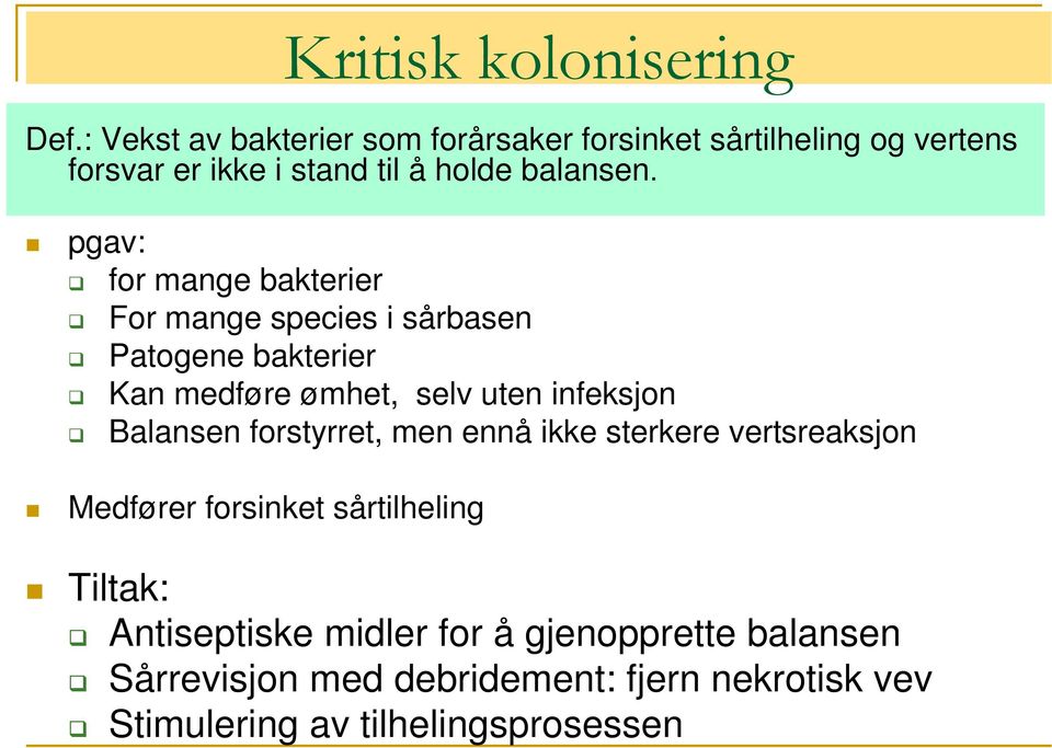 pgav: for mange bakterier For mange species i sårbasen Patogene bakterier Kan medføre ømhet, selv uten infeksjon