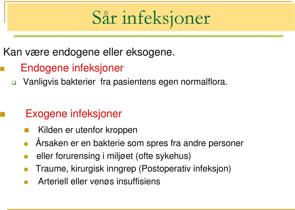 Exogene infeksjoner Kilden er utenfor kroppen Årsaken er en bakterie som spres fra