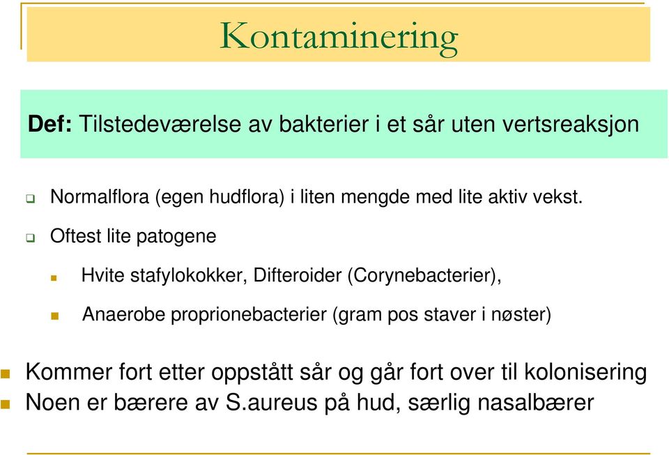 Oftest lite patogene Hvite stafylokokker, Difteroider (Corynebacterier), Anaerobe