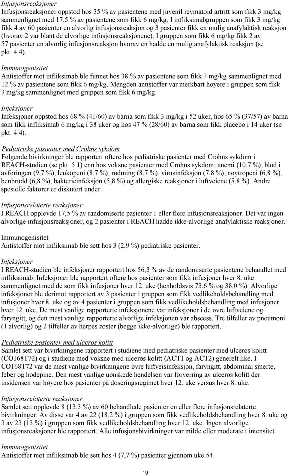 I gruppen som fikk 6 mg/kg fikk 2 av 57 pasienter en alvorlig infusjonsreaksjon hvorav en hadde en mulig anafylaktisk reaksjon (se pkt. 4.4).