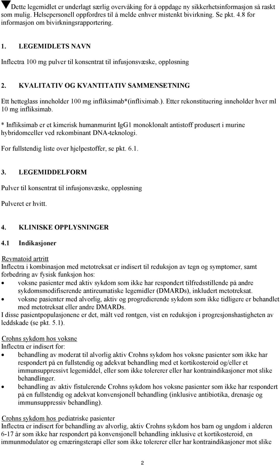 KVALITATIV OG KVANTITATIV SAMMENSETNING Ett hetteglass inneholder 100 mg infliksimab*(infliximab.). Etter rekonstituering inneholder hver ml 10 mg infliksimab.