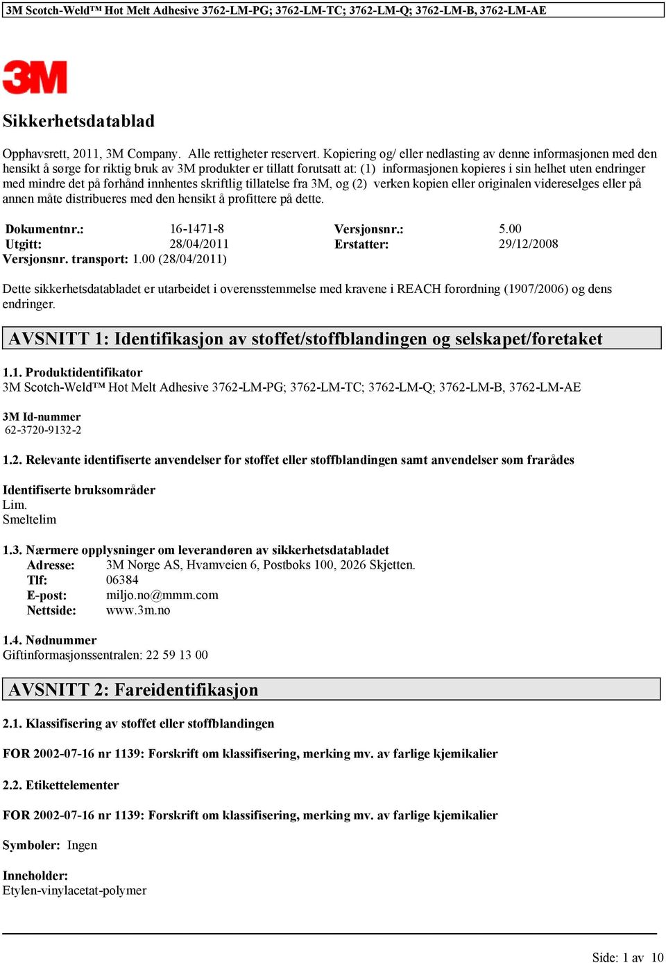 mindre det på forhånd innhentes skriftlig tillatelse fra 3M, og (2) verken kopien eller originalen videreselges eller på annen måte distribueres med den hensikt å profittere på dette. Dokumentnr.