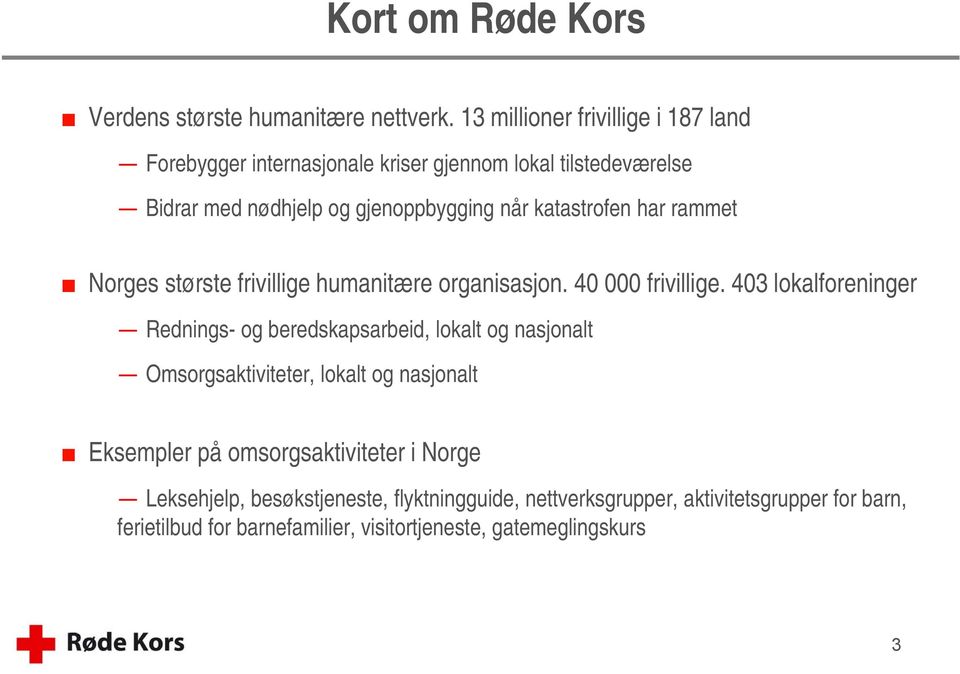 katastrofen har rammet Norges største frivillige humanitære organisasjon. 40 000 frivillige.