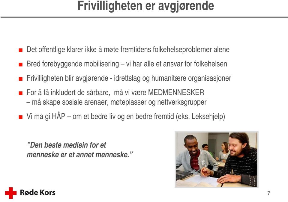 organisasjoner For å få inkludert de sårbare, må vi være MEDMENNESKER må skape sosiale arenaer, møteplasser og