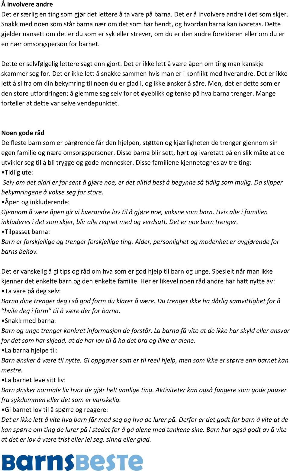 Dette gjelder uansett om det er du som er syk eller strever, om du er den andre forelderen eller om du er en nær omsorgsperson for barnet. Dette er selvfølgelig lettere sagt enn gjort.