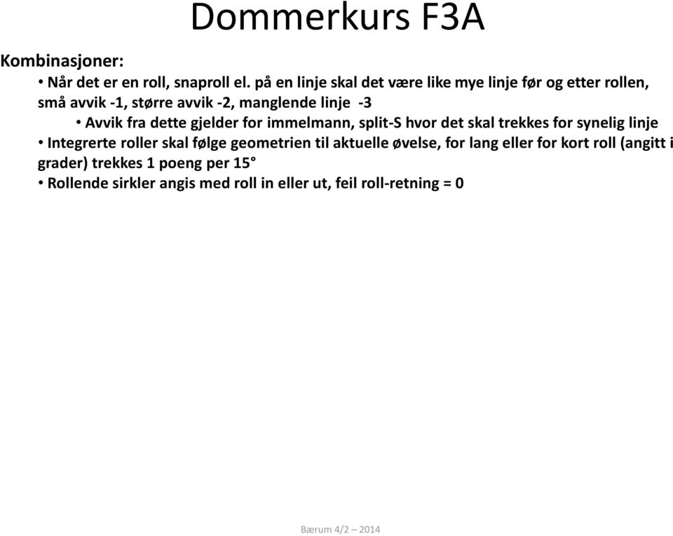 -3 Avvik fra dette gjelder for immelmann, split-s hvor det skal trekkes for synelig linje Integrerte roller