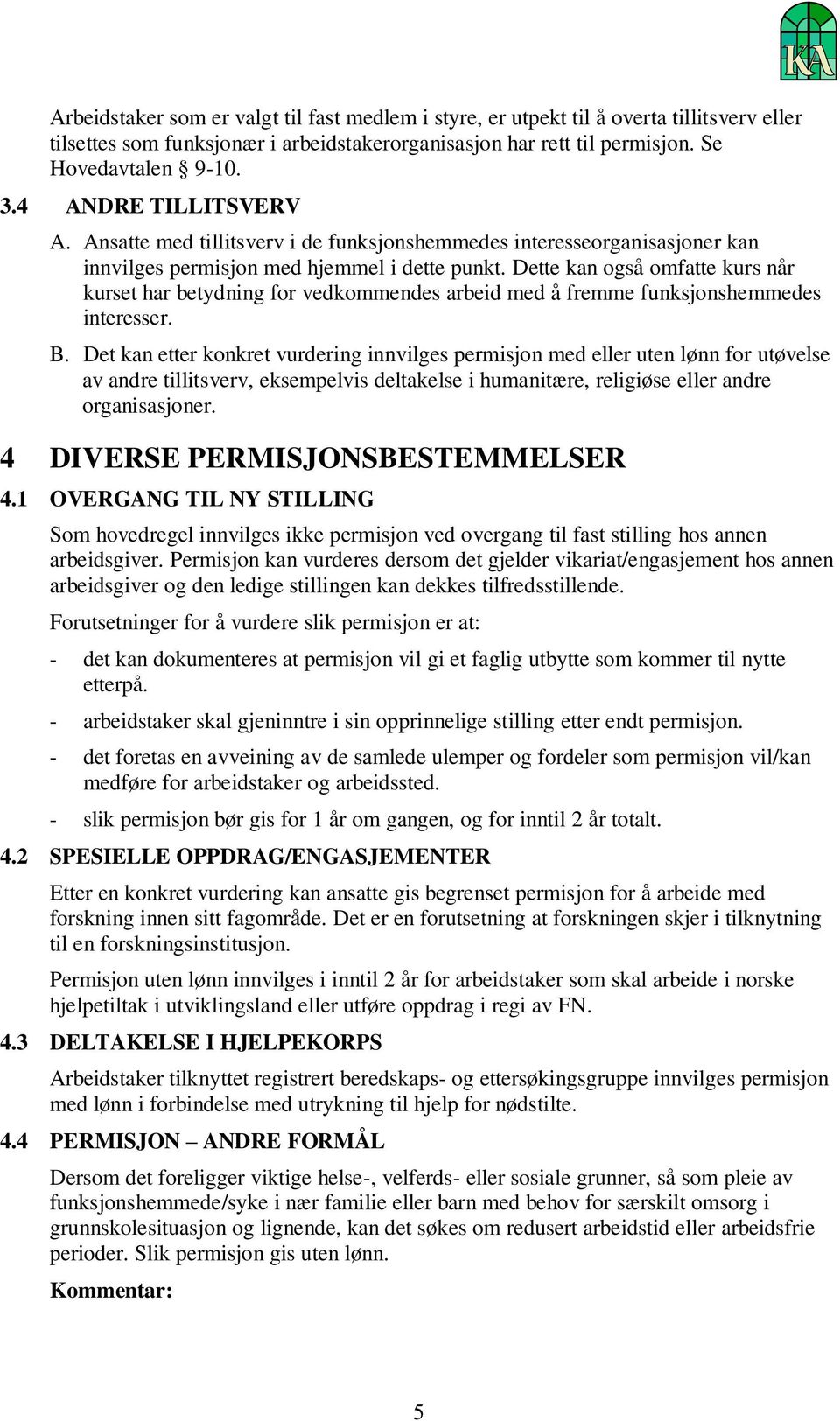 Dette kan også omfatte kurs når kurset har betydning for vedkommendes arbeid med å fremme funksjonshemmedes interesser. B.