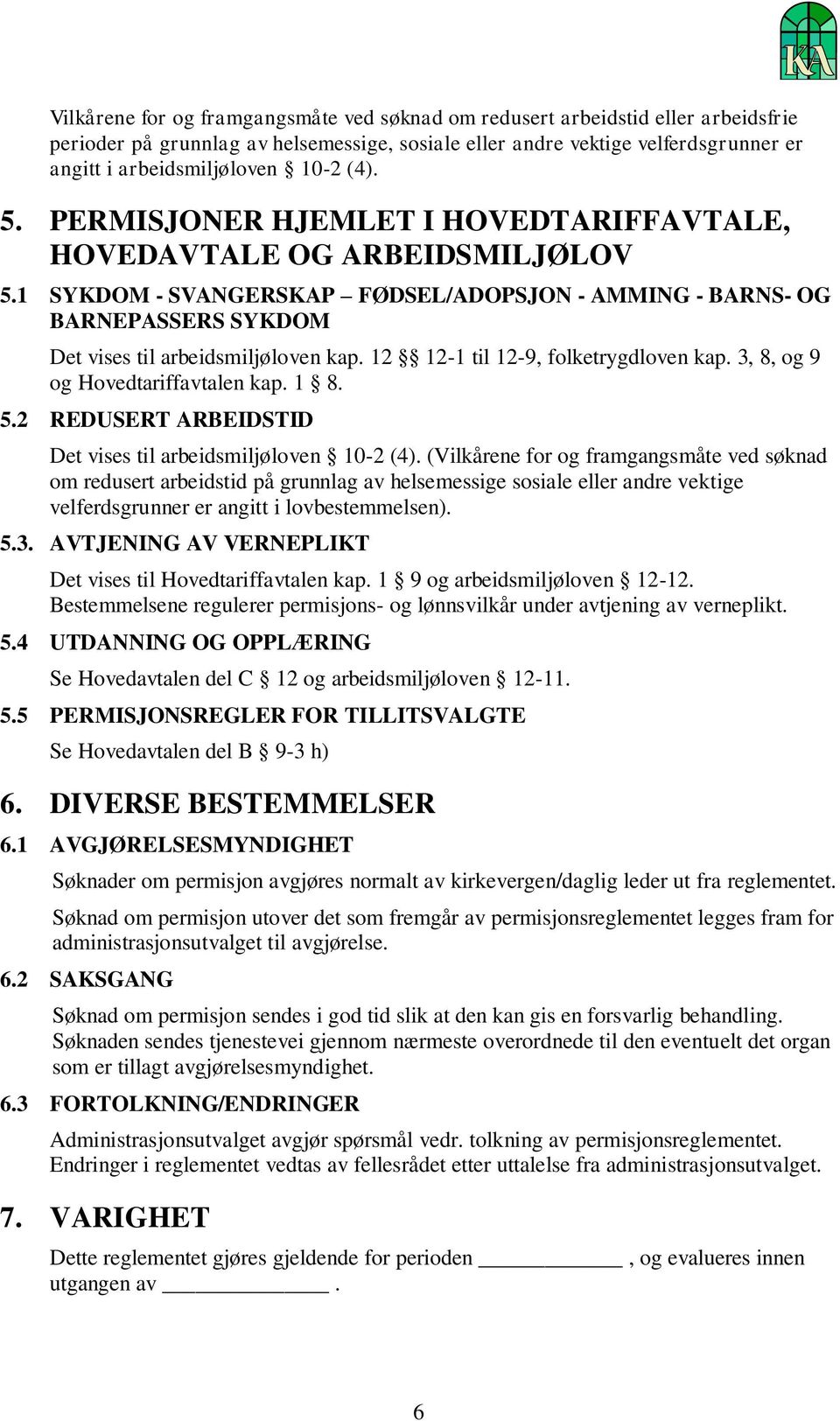 12 12-1 til 12-9, folketrygdloven kap. 3, 8, og 9 og Hovedtariffavtalen kap. 1 8. 5.2 REDUSERT ARBEIDSTID Det vises til arbeidsmiljøloven 10-2 (4).