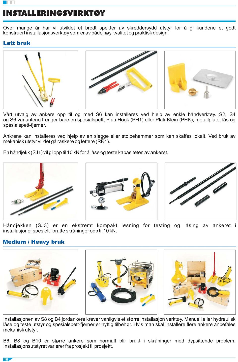 S2, S4 og S6 variantene trenger bare en spesialspett, Plati-Hook (PH1) eller Plati-Klein (PHK), metallplate, lås og spesialspett-fjerner.