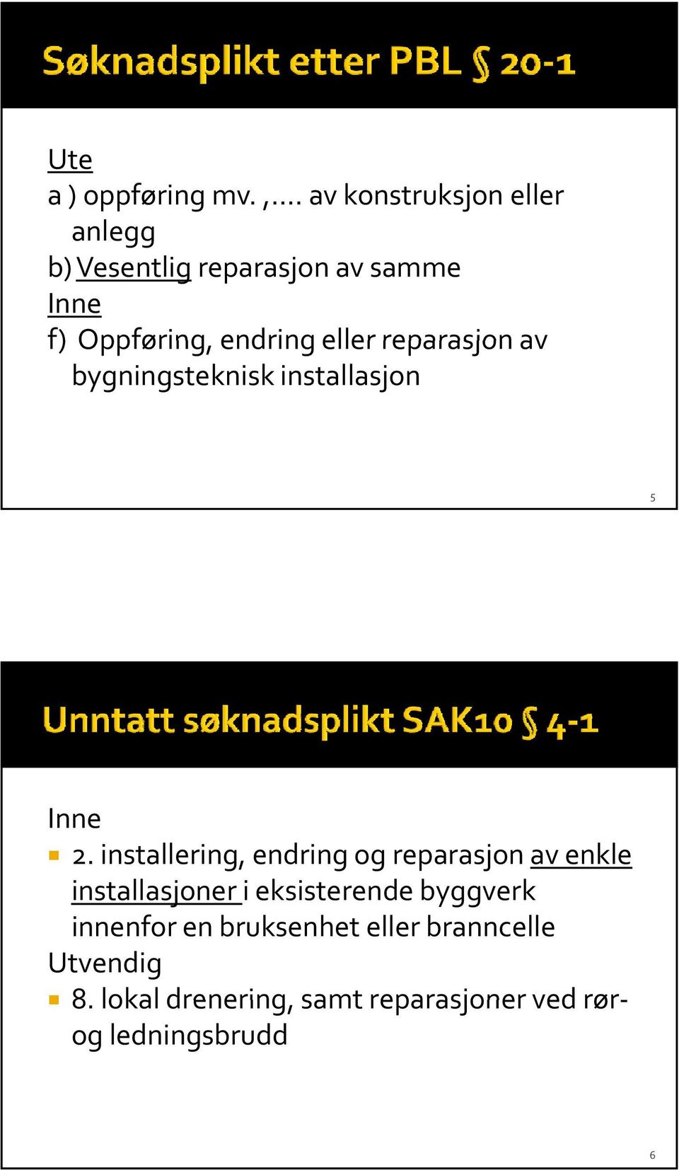 eller reparasjon av bygningsteknisk installasjon 5 Inne 2.