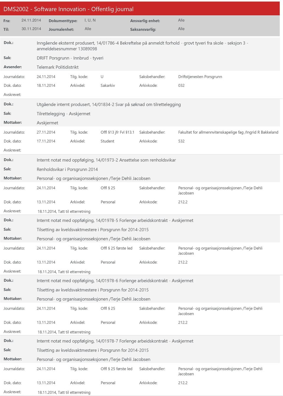 2014 Arkivdel: Sakarkiv Arkivkode: 032 tgående internt produsert, 14/01834-2 Svar på søknad om tilrettelegging Tilrettelegging - /Ingrid R Bakkeland Dok. dato: 17.11.