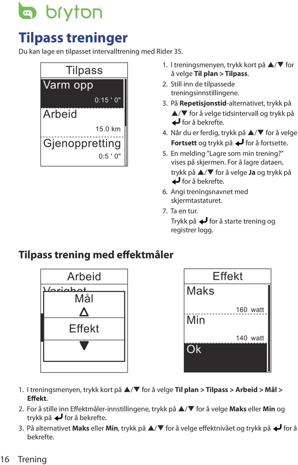 På Repetisjonstid-alternativet, trykk på p/q for å velge tidsintervall og trykk på for å bekrefte. 4. Når du er ferdig, trykk på p/q for å velge Fortsett og trykk på for å fortsette. 5.