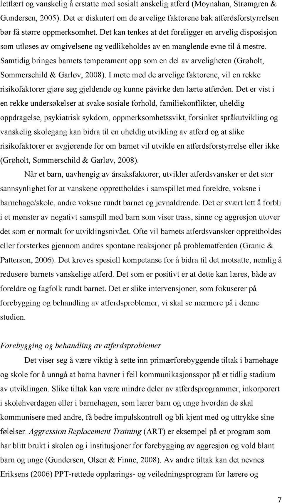 Samtidig bringes barnets temperament opp som en del av arveligheten (Grøholt, Sommerschild & Garløv, 2008).