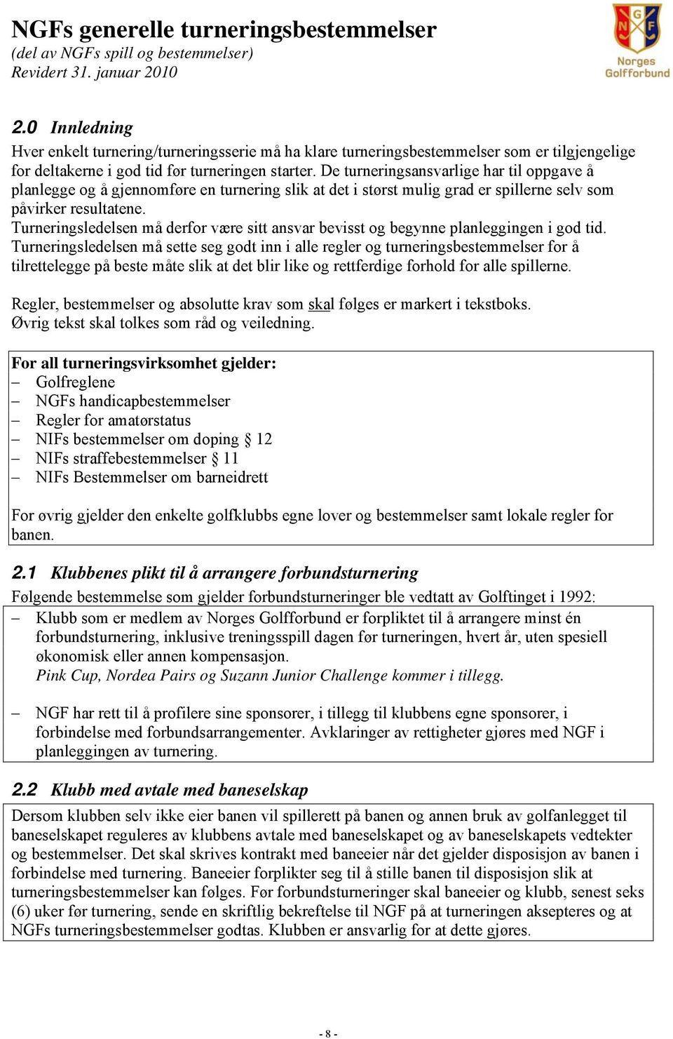 De turneringsansvarlige har til oppgave å planlegge og å gjennomføre en turnering slik at det i størst mulig grad er spillerne selv som påvirker resultatene.