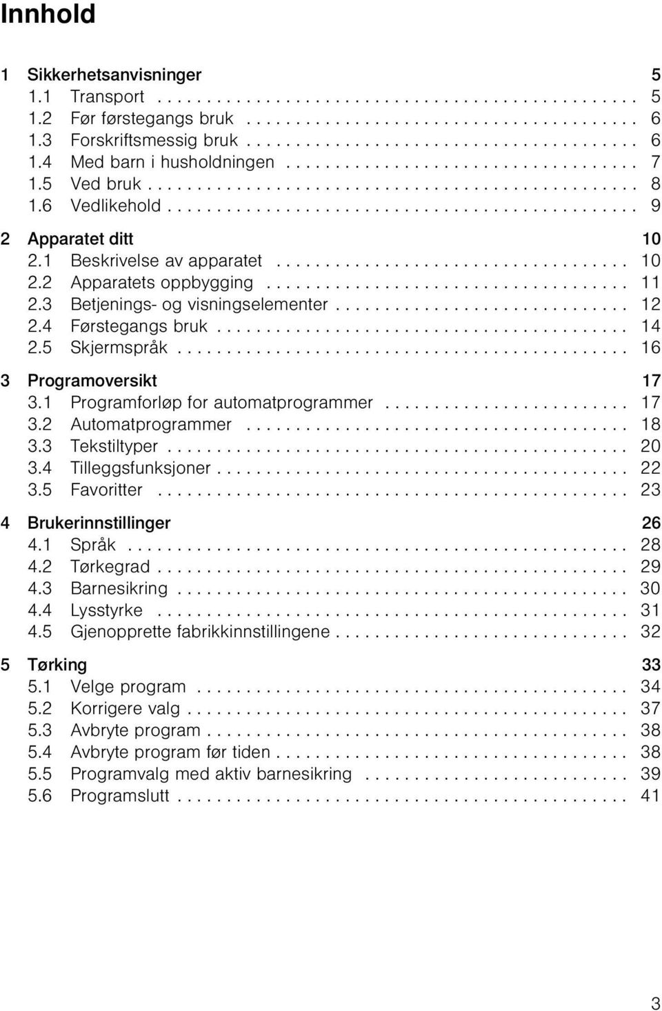 1 Beskrivelse av apparatet.................................... 10 2.2 Apparatets oppbygging..................................... 11 2.3 Betjenings- og visningselementer.............................. 12 2.