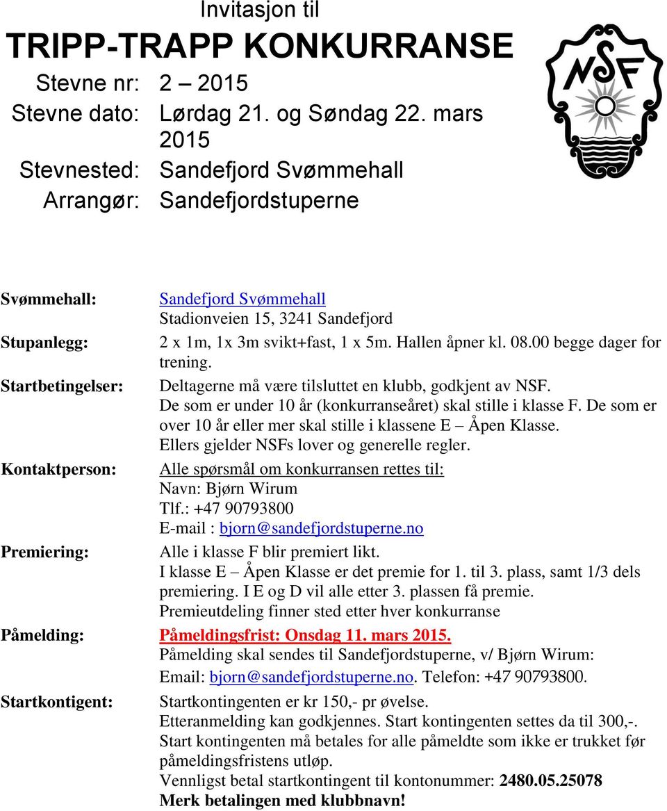 Hallen åpner kl. 08.00 begge dager for trening. Startbetingelser: Deltagerne må være tilsluttet en klubb, godkjent av NSF. De som er under 10 år (konkurranseåret) skal stille i klasse F.