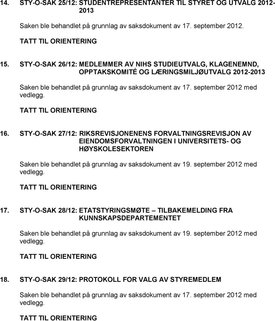 september 2012 med 16. STY-O-SAK 27/12: RIKSREVISJONENENS FORVALTNINGSREVISJON AV EIENDOMSFORVALTNINGEN I UNIVERSITETS- OG HØYSKOLESEKTOREN 17.