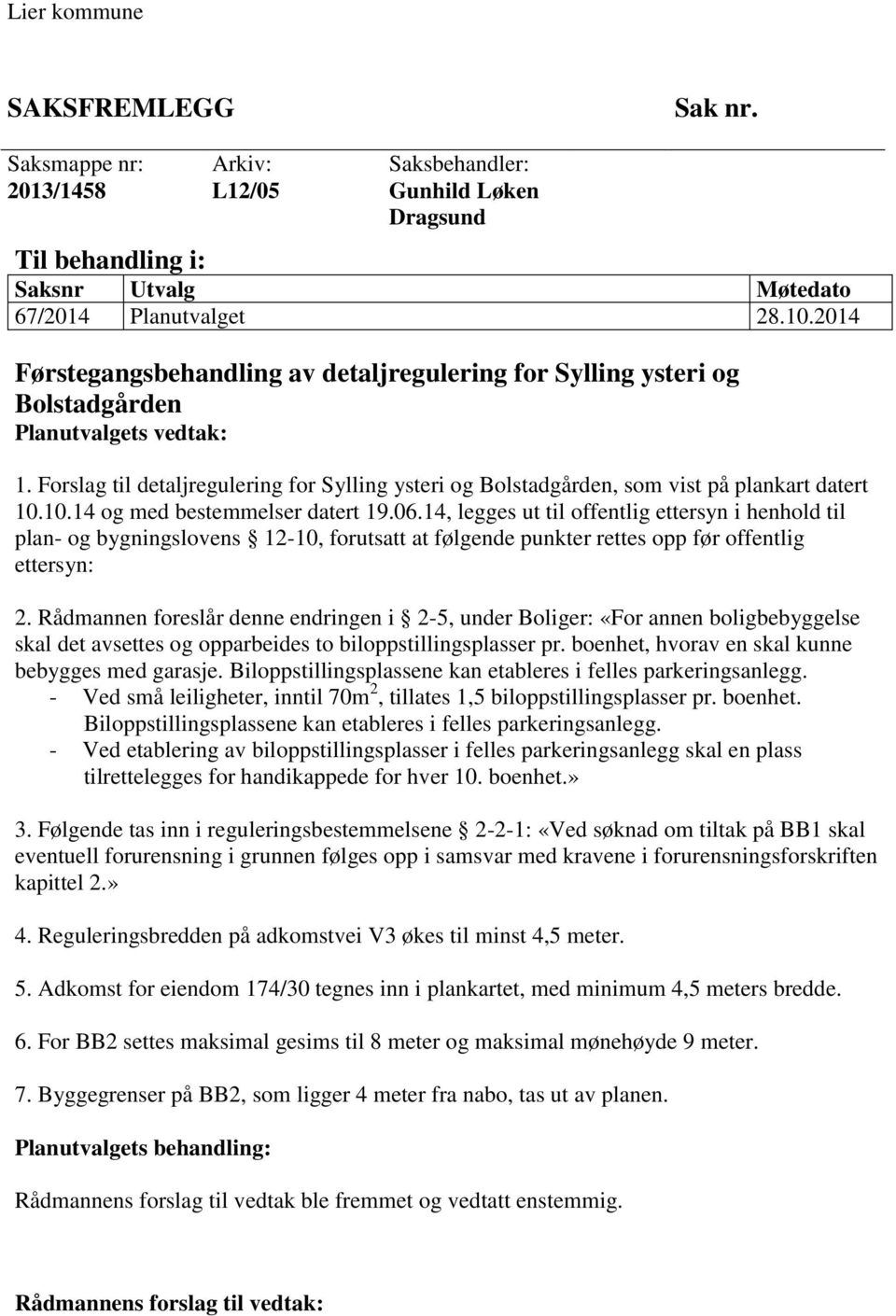 Forslag til detaljregulering for Sylling ysteri og Bolstadgården, som vist på plankart datert 10.10.14 og med bestemmelser datert 19.06.