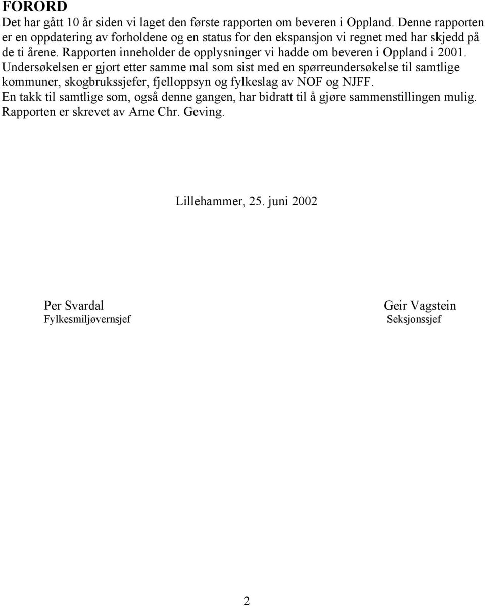 Rapporten inneholder de opplysninger vi hadde om beveren i Oppland i 2001.