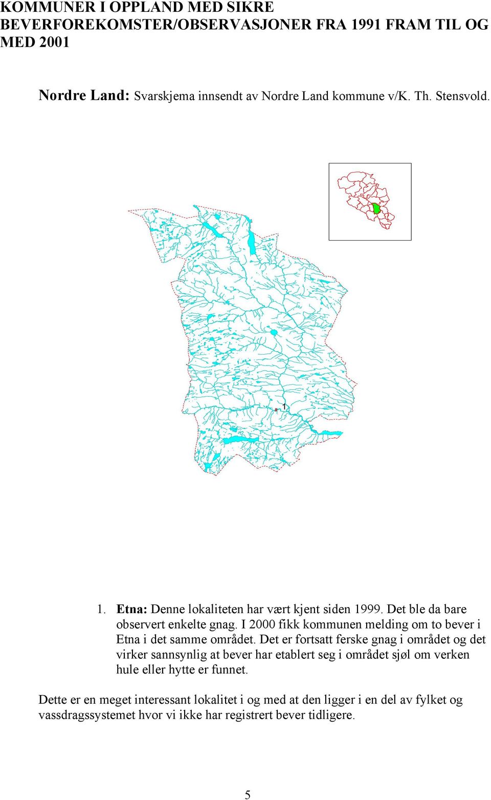 I 2000 fikk kommunen melding om to bever i Etna i det samme området.