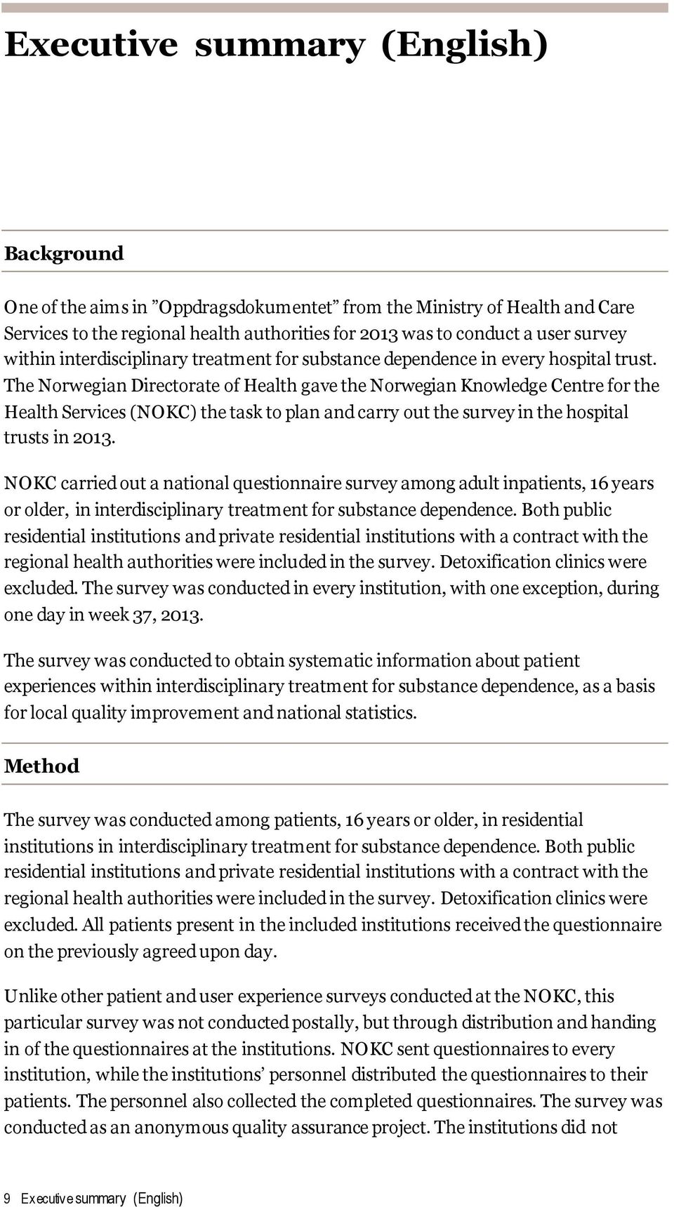 The Norwegian Directorate of Health gave the Norwegian Knowledge Centre for the Health Services (NOKC) the task to plan and carry out the survey in the hospital trusts in 2013.