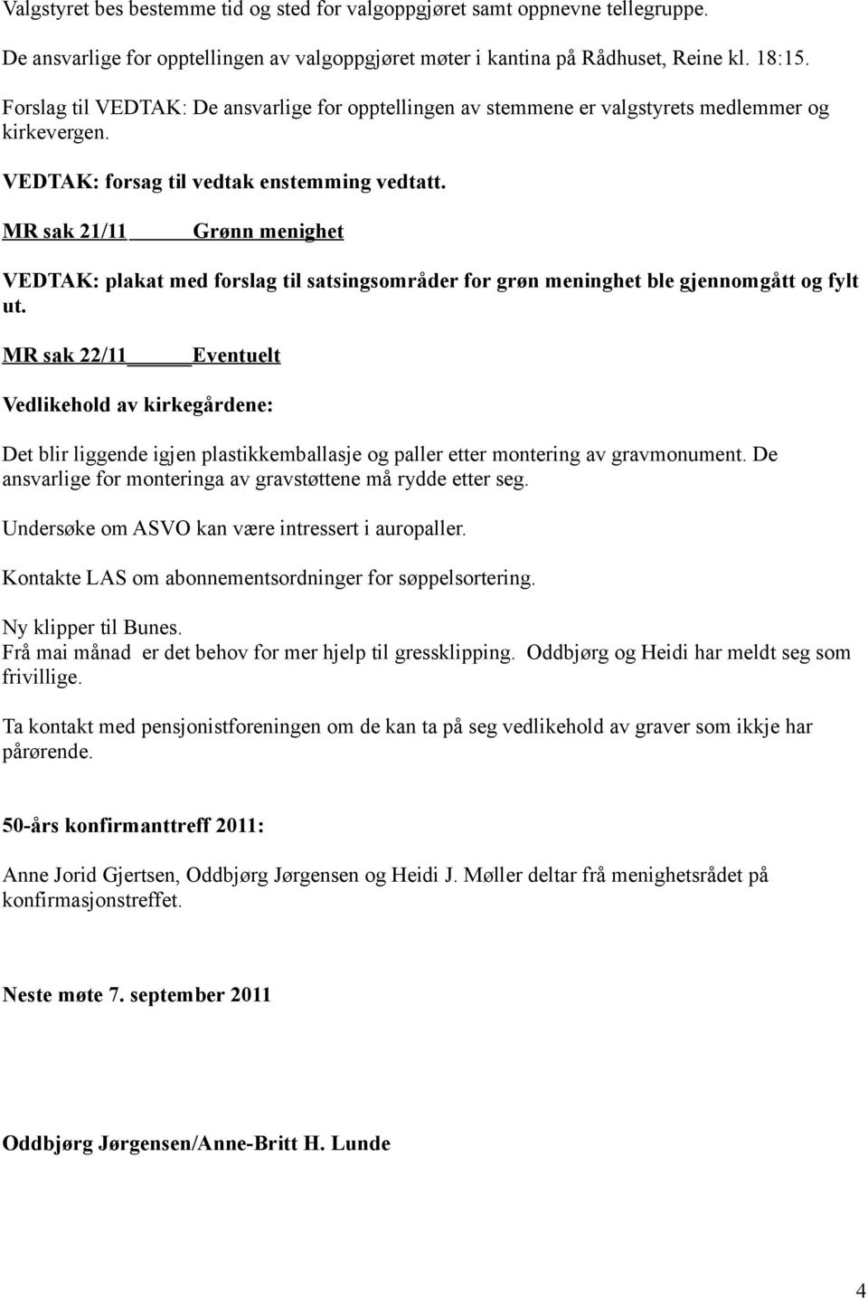 MR sak 21/11 Grønn menighet VEDTAK: plakat med forslag til satsingsområder for grøn meninghet ble gjennomgått og fylt ut.