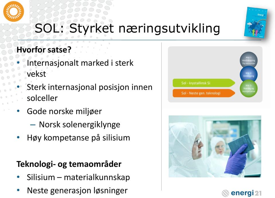 innen solceller Gode norske miljøer Norsk solenergiklynge Høy