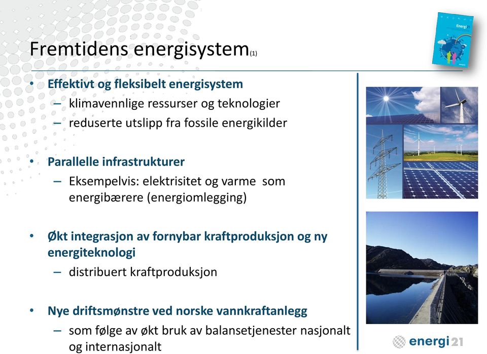 (energiomlegging) Økt integrasjon av fornybar kraftproduksjon og ny energiteknologi distribuert kraftproduksjon