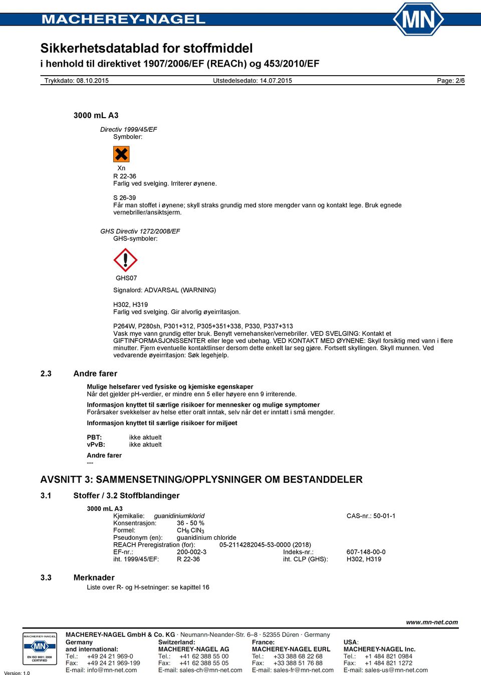 P264W, P280sh, P301+312, P305+351+338, P330, P337+313 Vask mye vann grundig etter bruk. Benytt vernehansker/vernebriller. VED SVELGING: Kontakt et GIFTINFORMASJONSSENTER eller lege ved ubehag.