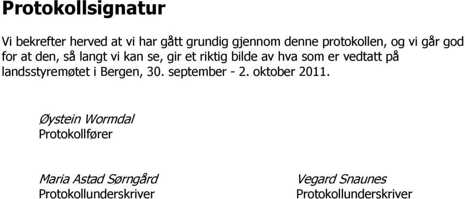 som er vedtatt på landsstyremøtet i Bergen, 30. september - 2. oktober 2011.