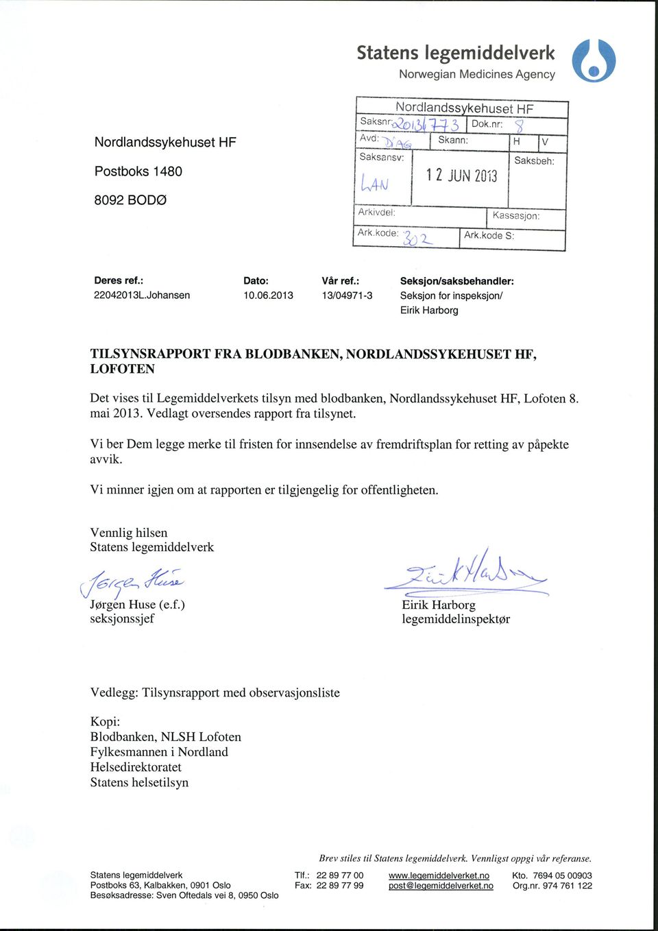 201313/04971-3Seksjon for inspeksjon/ TILSYNSRAPPORT FRA BLODBANKEN, NORDLANDSSYKEHUSET HF, LOFOTEN Det vises til Legemiddelverkets tilsyn med blodbanken, Nordlandssykehuset HF, Lofoten 8. mai 2013.