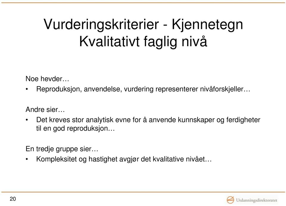 Det kreves stor analytisk evne for å anvende kunnskaper og ferdigheter til en