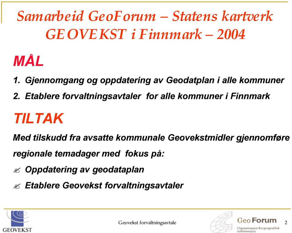 Etablere forvaltningsavtaler for alle kommuner i Finnmark TILTAK Med tilskudd fra avsatte