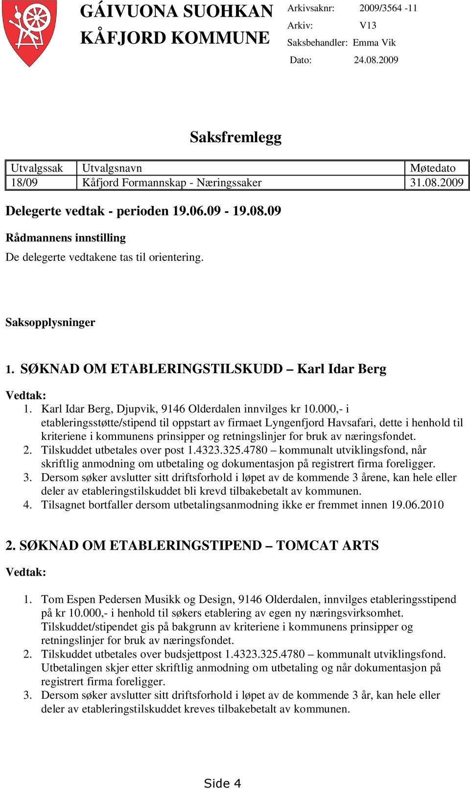 Karl Idar Berg, Djupvik, 9146 Olderdalen innvilges kr 10.