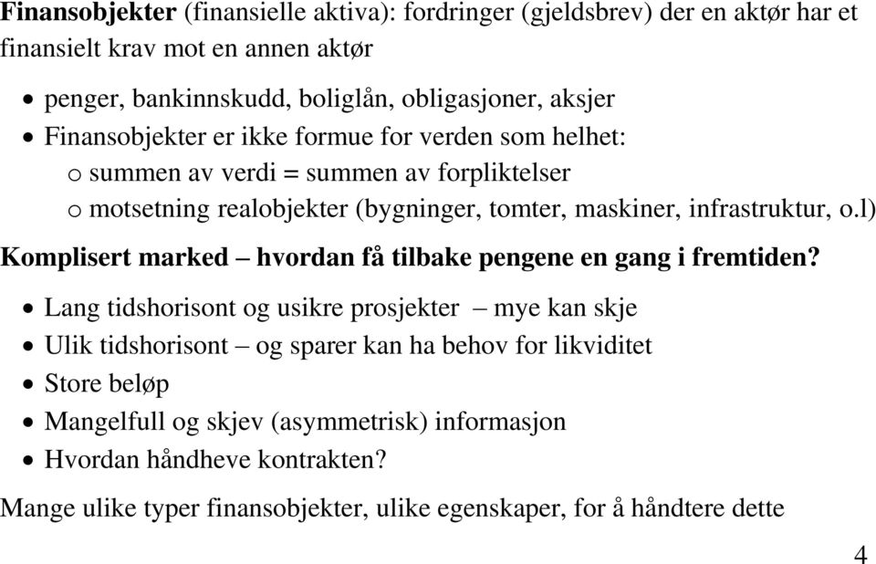 l) Komplisert marked hvordan få tilbake pengene en gang i fremtiden?