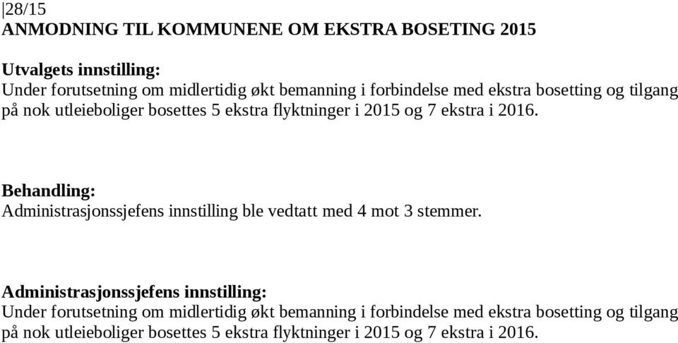 Administrasjonssjefens innstilling ble vedtatt med 4 mot 3 stemmer.