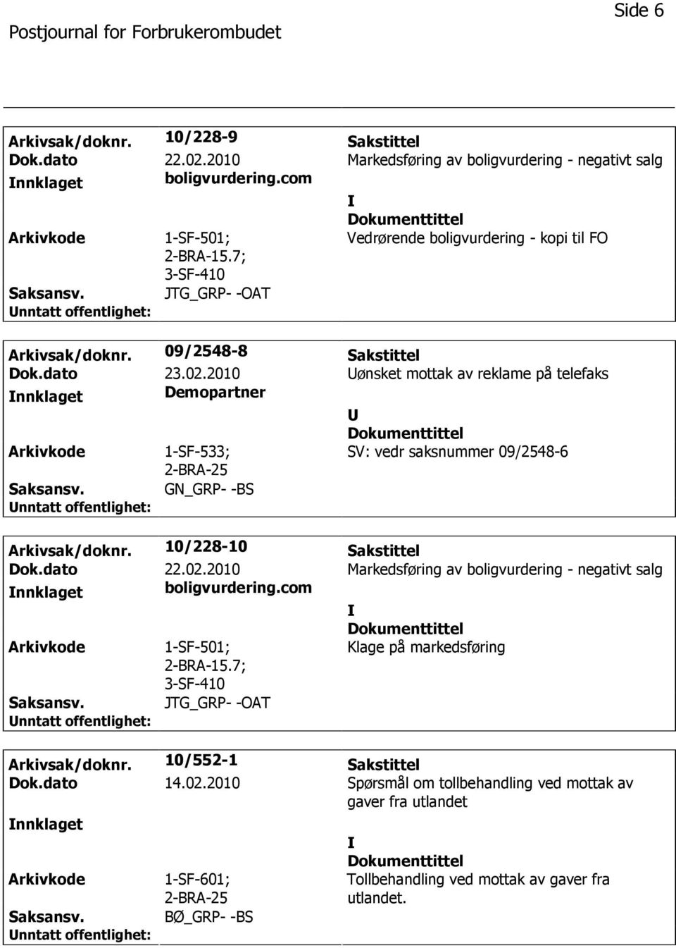 2010 ønsket mottak av reklame på telefaks nnklaget Demopartner 1-SF-533; SV: vedr saksnummer 09/2548-6 GN_GRP- -BS Arkivsak/doknr. 10/228-10 Sakstittel Dok.dato 22.02.