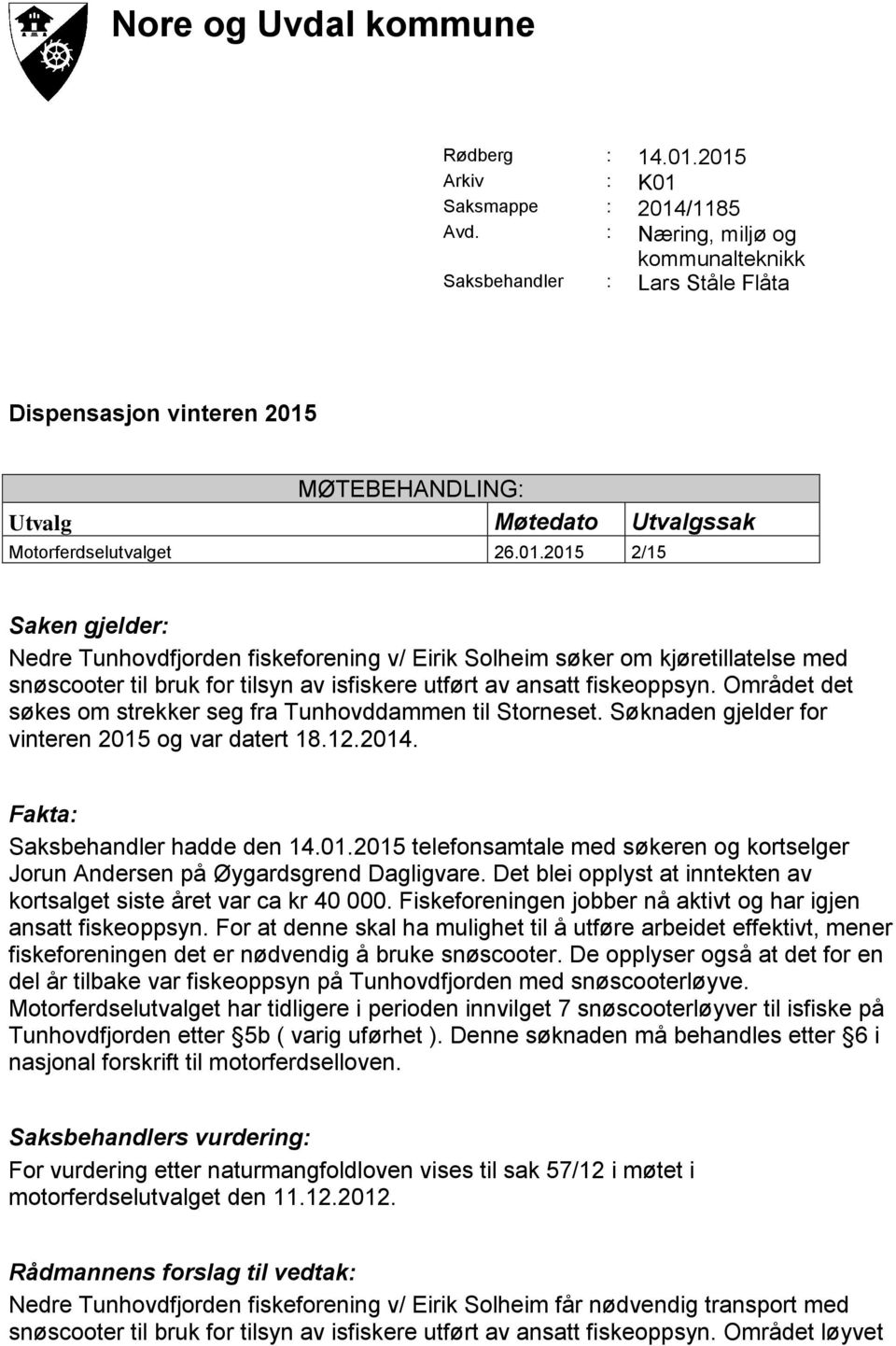 MØTEBEHANDLING: Utvalg Møtedato Utvalgssak Motorferdselutvalget 26.01.