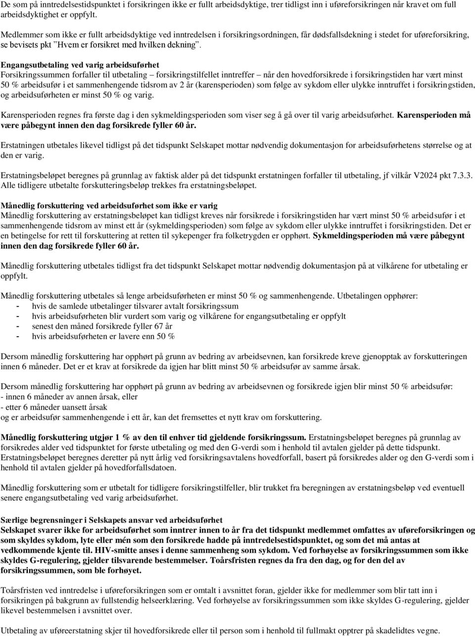 Engangsutbetaling ved varig arbeidsuførhet Forsikringssummen forfaller til utbetaling forsikringstilfellet inntreffer når den hovedforsikrede i forsikringstiden har vært minst 50 % arbeidsufør i et