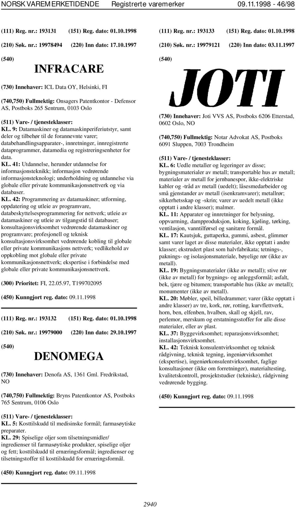 9: Datamaskiner og datamaskinperiferiutstyr, samt deler og tilbehør til de forannevnte varer; databehandlingsapparater-, innretninger, innregistrerte dataprogrammer, datamedia og registreringsenheter