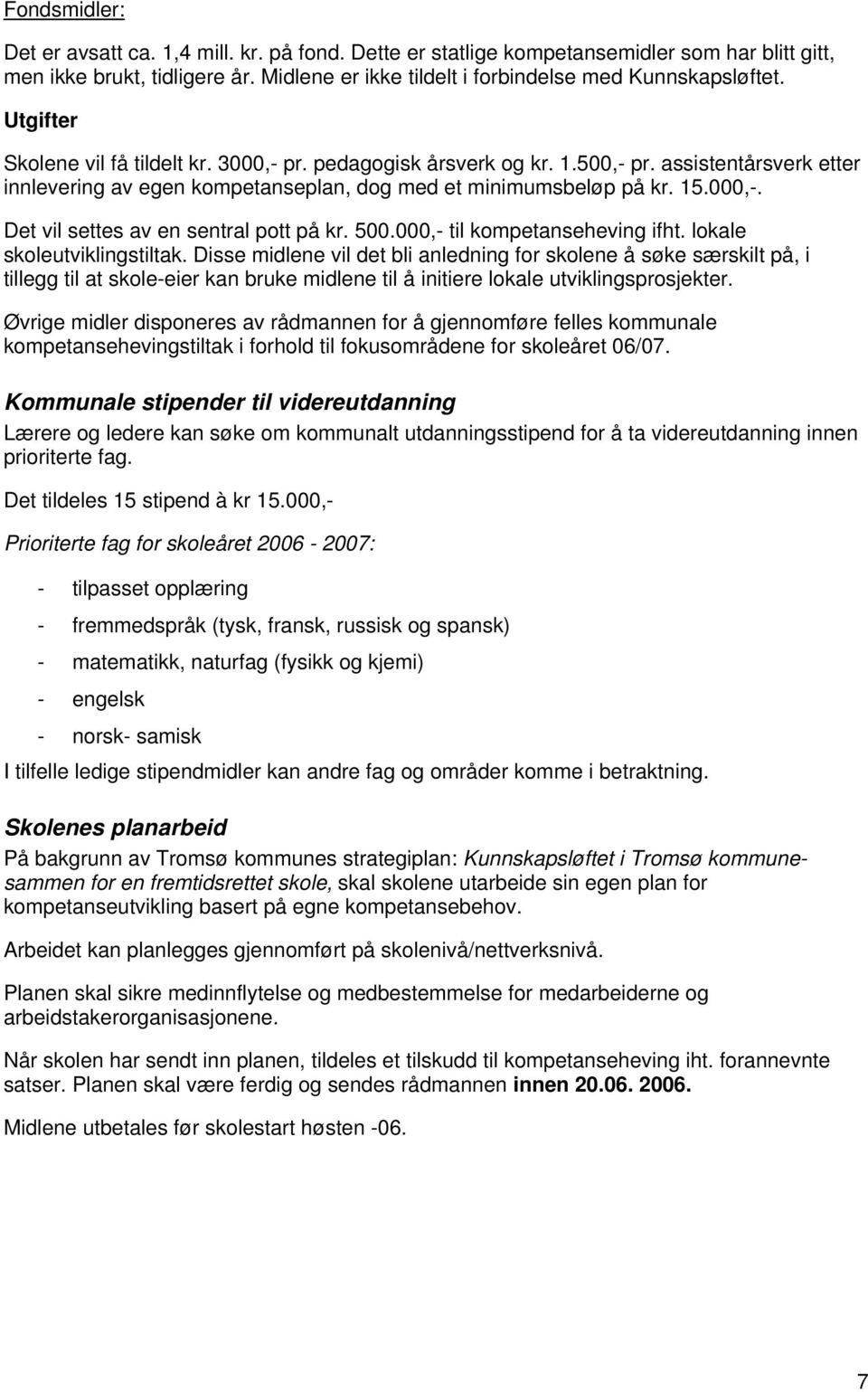 500.000,- til kompetanseheving ifht. lokale skoleutviklingstiltak.