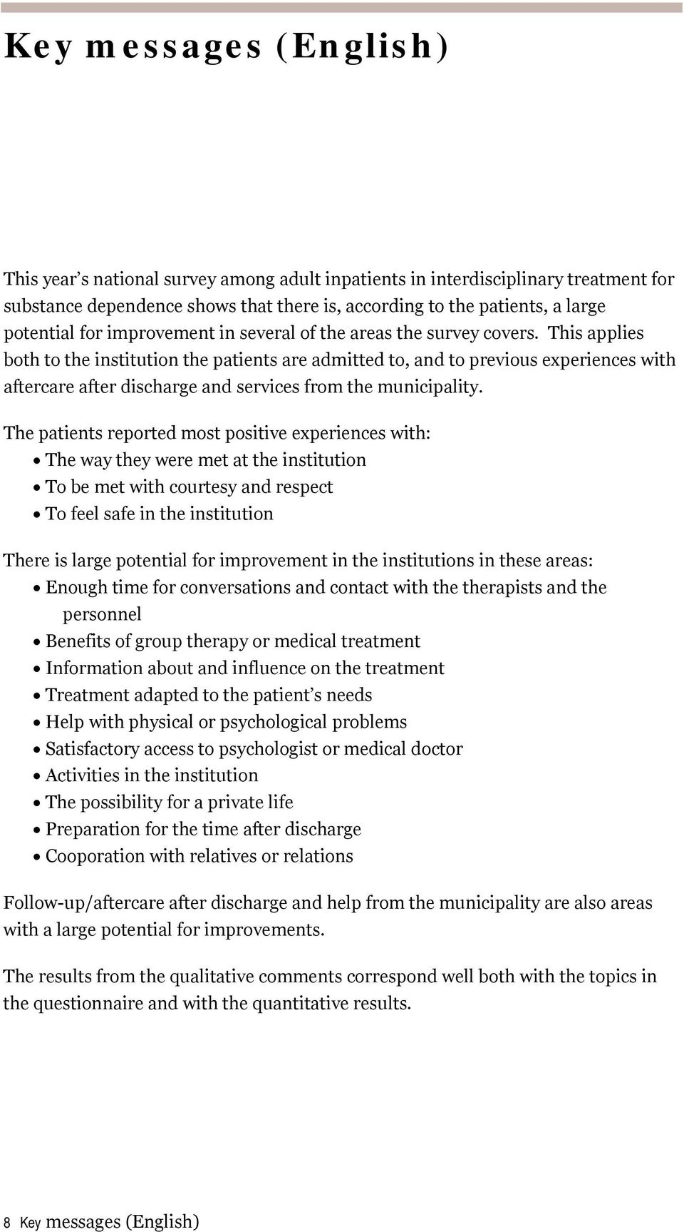 This applies both to the institution the patients are admitted to, and to previous experiences with aftercare after discharge and services from the municipality.