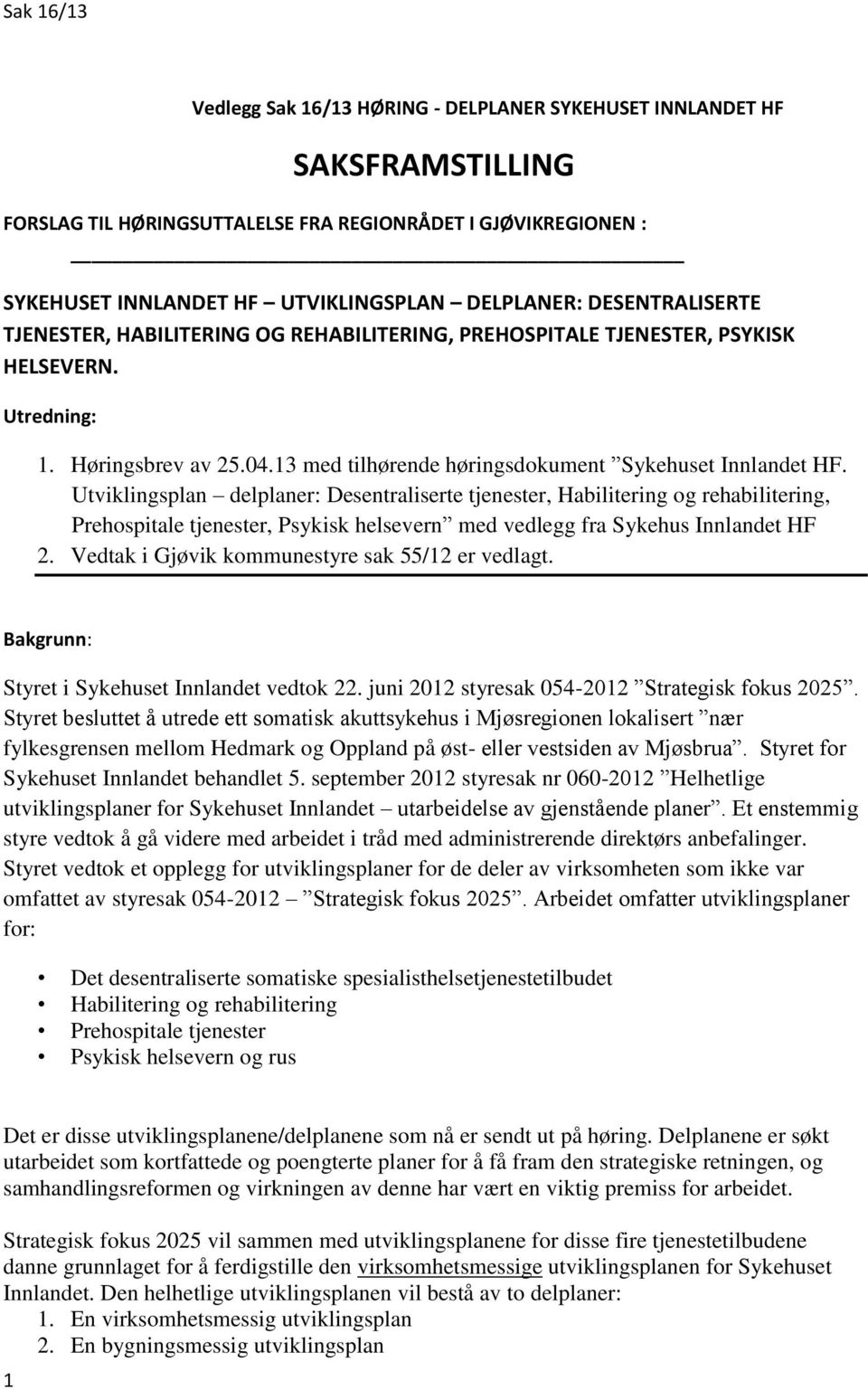 Utviklingsplan delplaner: Desentraliserte tjenester, Habilitering og rehabilitering, Prehospitale tjenester, Psykisk helsevern med vedlegg fra Sykehus Innlandet HF 2.