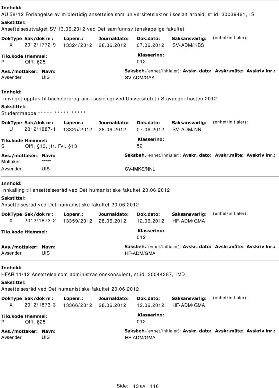 2012 V-ADM/KB 012 V-ADM/GAK nnvilget opptak til bachelorprogram i sosiologi ved niversitetet i tavanger høsten 2012 tudentmappe ***** ***** ***** 2012/1887-1 13325/2012 07.06.