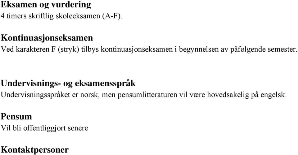 Undervisnings- og eksamensspråk Undervisningsspråket er norsk, men pensumlitteraturen vil være hovedsakelig på engelsk.