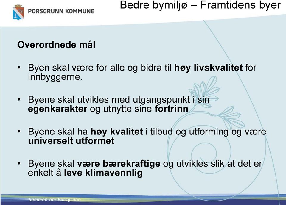 Byene skal utvikles med utgangspunkt i sin egenkarakter og utnytte sine fortrinn Byene