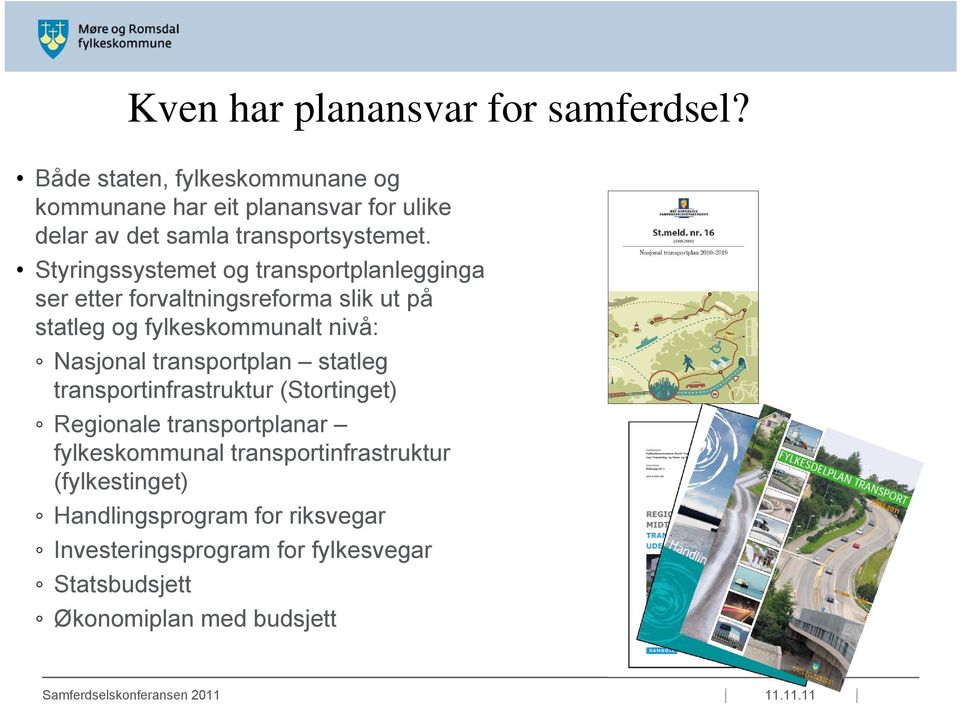 Styringssystemet og transportplanlegginga ser etter forvaltningsreforma slik ut på statleg og fylkeskommunalt nivå: Nasjonal