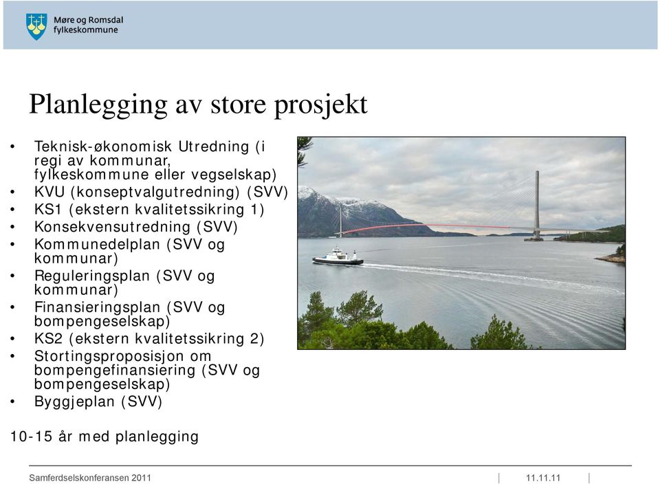 kommunar) Reguleringsplan (SVV og kommunar) Finansieringsplan (SVV og bompengeselskap) KS2 (ekstern